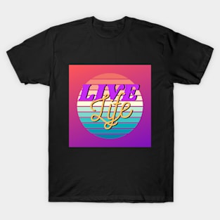 LIVE LIFE T-Shirt